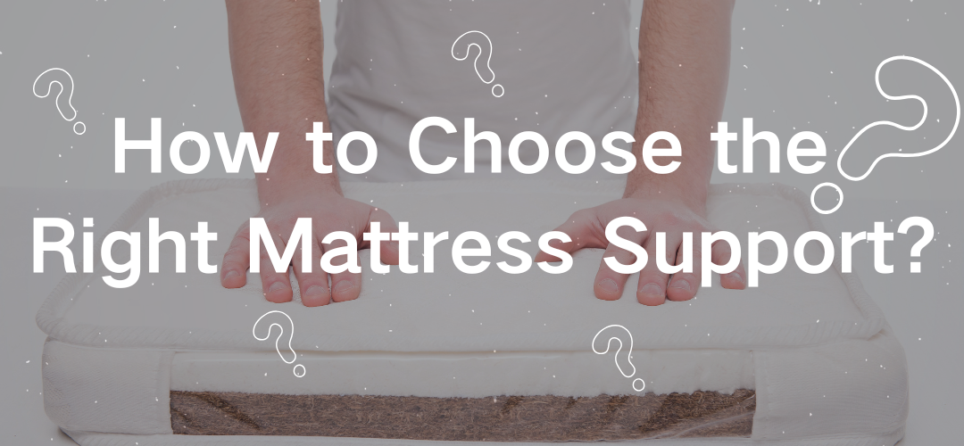 How to Choose the Right Mattress Support?